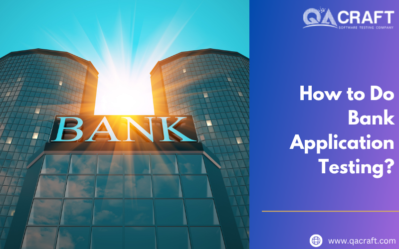 How to Do Bank Application Testing