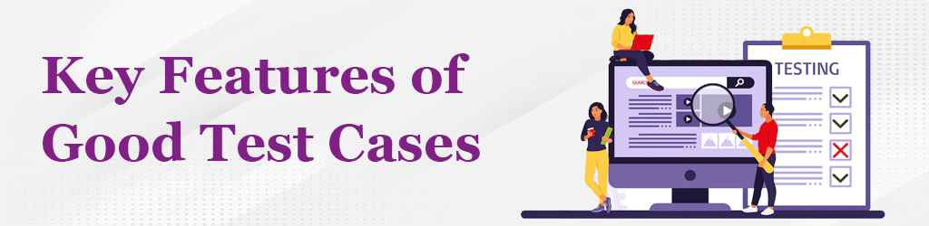 Key Features of Good Test Cases
