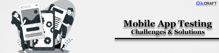 Mobile App Testing Challenges and Solutions - QACraft