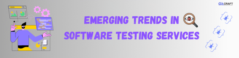 The Future of Software Testing Services: Emerging Trends to Watch - QACraft
