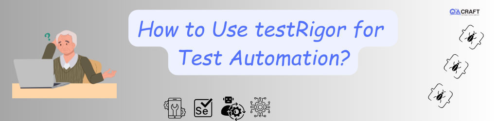 How to use testRigor for test automation