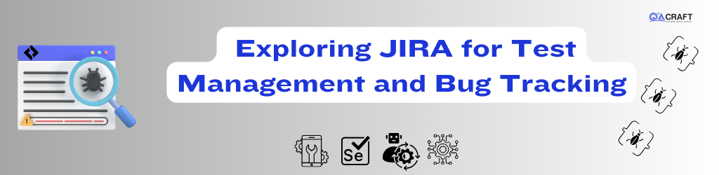 Exploring JIRA for Test Management and Bug Tracking
