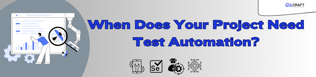 When Does Your Project Need Test Automation?