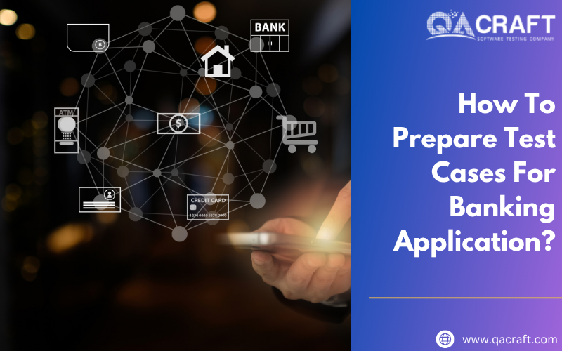 How To Prepare Test Cases For Banking Application