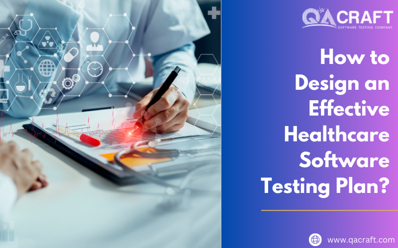 How to Design an Effective Healthcare Software Testing Plan